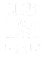 Quickly leave this site?